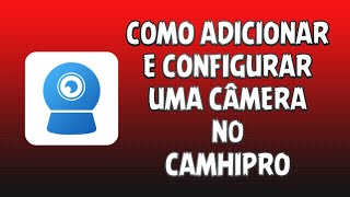 CamHipro  Como ADICIONAR e CONFIGURAR uma câmera em 2022 [upl. by Shorter]