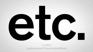 How To Pronounce Etc [upl. by Yentyrb]