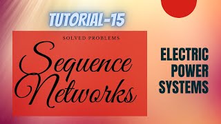 Power Systems  Tutorial  15  Solved Problems on Sequence Networks [upl. by Lalaj]