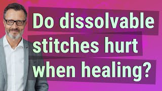 Do dissolvable stitches hurt when healing [upl. by Cecily657]