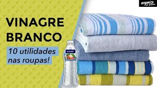 AS 10 UTILIDADES DO VINAGRE BRANCO NAS ROUPAS  Organize sem Frescuras®️ [upl. by Eisseb]