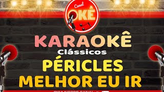 Karaokê 🎤 Péricles  Melhor eu ir [upl. by Copp]