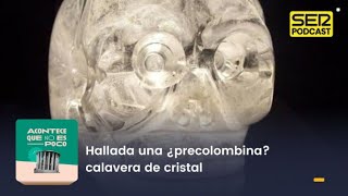 Acontece que no es poco  Hallada una ¿precolombina calavera de cristal [upl. by Millham]