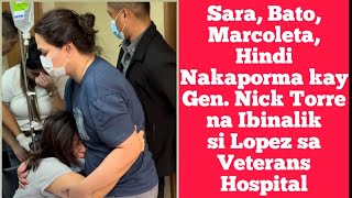 Sara Bato Marcoleta Hindi Nakaporma kay Gen Nick Torre na Ibinalik si Lopez sa Veterans Hospital [upl. by Newman]