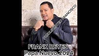 FRANK REYES Papa Nuevo 2024 [upl. by Renault]