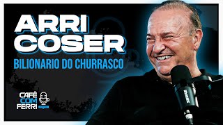 Café com Ferri Podcast Arri Coser  O Bilionario do churrasco 001 [upl. by Tracey]