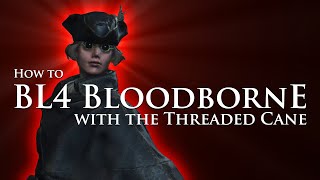 How to BL4 Bloodborne with the Threaded Cane [upl. by Anitsenre]