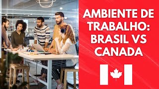 Diferenças no ambiente de trabalho Brasil vs Canadá [upl. by Kirenoj798]