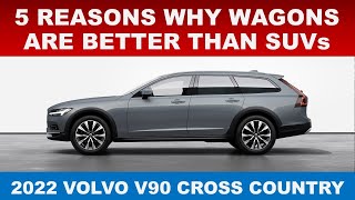 5 REASONS WHY WAGONS ARE BETTER THAN SUVs or CROSSOVERS  2022 VOLVO V90 CROSS COUNTRY [upl. by Ehtylb]