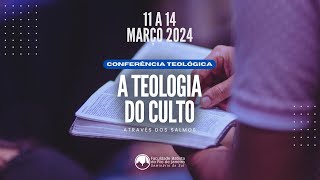 Conferência Teológica “A Teologia do Cultoquot  Dia 14032024 [upl. by Dat]