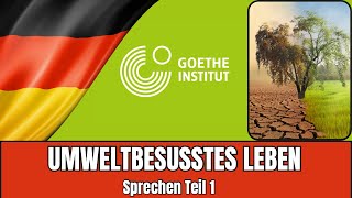 Umweltbewusstes Leben  Goethe B2 Sprechen Teil 1  Vortrag halten Prüfungsvorbereitung [upl. by Arrio]