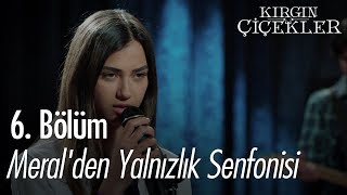 Meralden Yalnızlık Senfonisi  Kırgın Çiçekler 6 Bölüm [upl. by Alleda]