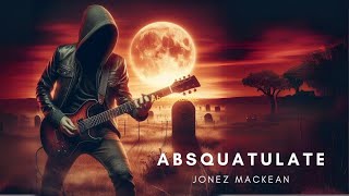 ABSQUATULATE by JONEZ MACKEAN [upl. by Ashli905]