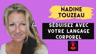 Séduisez avec votre Langage Corporel avec Nadine Touzeau [upl. by Westney]