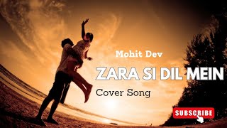 Zara Si Dil Mein De Jagah Tu ❤️  Cover Song 🎵  Mohit Dev  Pritam  KK  Jannat  Imran Hashmi [upl. by Ainitsirc]