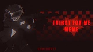 THIRST FOR ME  MEME MADNESS COMBAT [upl. by Gilead558]