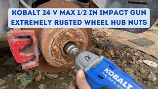 Kobalt 24V Max 12in Impact Gun VS rusted wheel hub nuts testing [upl. by Esina693]