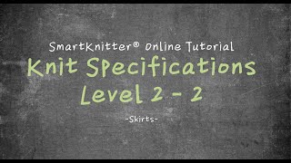 SmartKnitter  Knit Specifications Level 2  Class 02 Skirts [upl. by Nnyw]