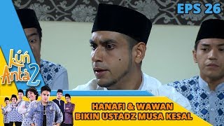 Ustadz Musa Kesal Nih Hanafi amp Wawan Berisik  Kun Anta 2 Eps 26 [upl. by York]