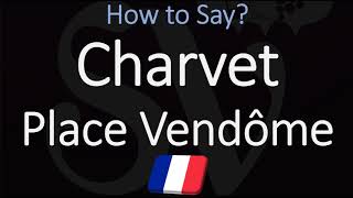 How to Pronounce Charvet Place Vendôme CORRECTLY [upl. by Giorgio668]