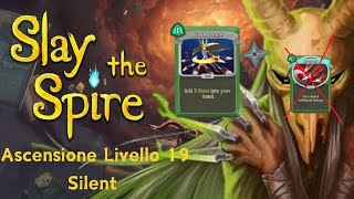 Ascensione livello 19 con Silent  Il mazzo più stupido che vedrete oggi  Slay the Spire ITA [upl. by Lraed]