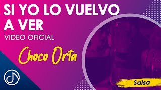 Si Yo Lo Vuelvo A VER 🥰  Choco Orta Video Oficial [upl. by Shirl]