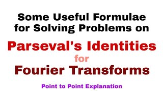 22 Some Useful Formulae for Solving Problems on Parsevals Identities for Fourier Transforms [upl. by Hamo]