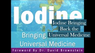 Iodine Bringing Back the Universal Medicine [upl. by Devonne]