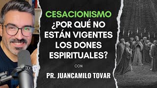 CESACIONISMO ¿POR QUÉ NO ESTÁN VIGENTES LOS DONES ESPIRITUALES  ft Pr Juan Camilo Tovar [upl. by Buller30]