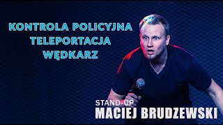 Standup  Maciej Brudzewski  Kontrola Policyjna Teleportacja Wędkarz  2024 [upl. by Aimat495]