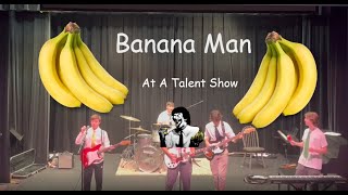 quotBanana Manquot at Talent Show [upl. by Ojela]