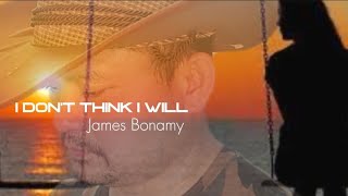 James Bonamy  I Dont Think I Will  Cover [upl. by Perretta865]