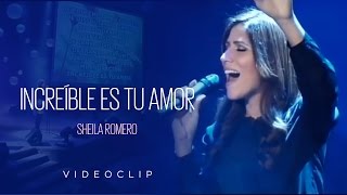 Sheila Romero  Increíble es tu amor Videoclip Oficial [upl. by Saihttam]