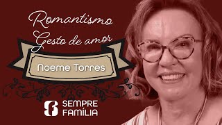 SEMPRE FAMÍLIA  ROMANTISMO GESTOS DE AMOR  NOEME TORRES [upl. by Sausa]