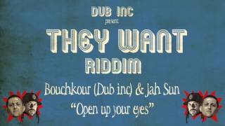 Bouchkour Dub inc amp Jah Sun  Open up your eyes quotThey Want Riddimquot Produced by DUB INC [upl. by Uyekawa]