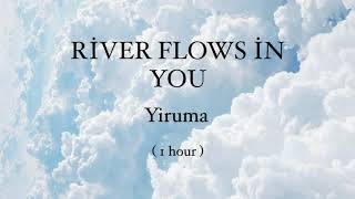 River Flows In You Yiruma 1 hour loop [upl. by Aineg]