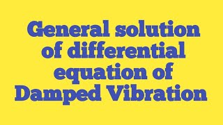 General solution of differential equation of Damped Vibration [upl. by Adlitam]