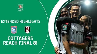 COTTAGERS REACH FINAL 8  Ipswich Town v Fulham Carabao Cup extended highlights [upl. by Anairb]