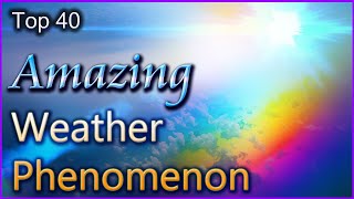 Top 40  Amazing Weather Phenomenon [upl. by Wynne]