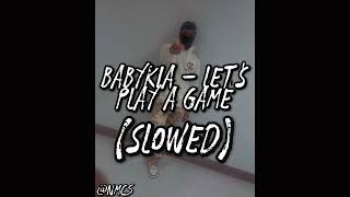 BabyKia  Let’s Play A Game Slowed SLOWED [upl. by Diella572]