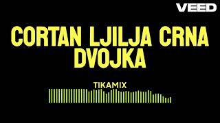 CORTAN I LJILJA CRNA DVOJKA  TIKAMIX [upl. by Mickey]