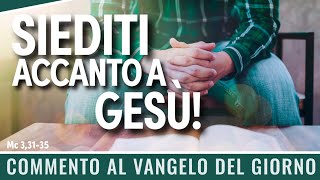 Commento al vangelodelgiorno  Mc 33135  Siediti accanto a Gesù [upl. by Ddahc]