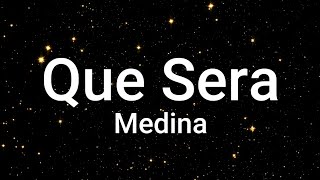 Medina – Que Sera Lyrics [upl. by Amihsat]