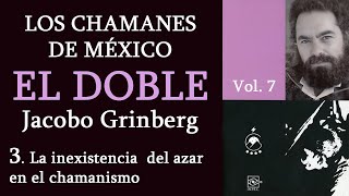 3 La inexistencia del azar en el chamanismo  Los chamanes de México Vol 7  Jacobo Grinberg [upl. by Zahc]