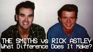 THE SMITHS vs RICK ASTLEYWhat Difference Does It Make [upl. by Enirtak432]