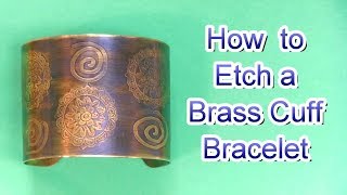 How to Etch a Brass Cuff Bracelet and Apply Patina [upl. by Attekahs361]