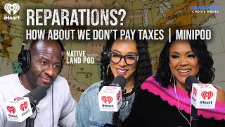 Reparations How About We Don’t Pay Taxes  MiniPod [upl. by Farrah62]