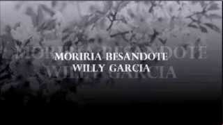 Moriria Besandote Willy Garcia [upl. by Aihsik]