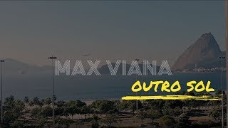 MAX VIANA  OUTRO SOL [upl. by Thorne]