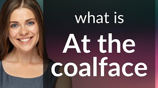 Understanding quotAt the Coalfacequot A Guide to English Idioms [upl. by Notreb]